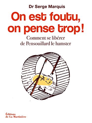 Cover of On est foutu, on pense trop ! - Comment se libérer de Pensouillard le hamster